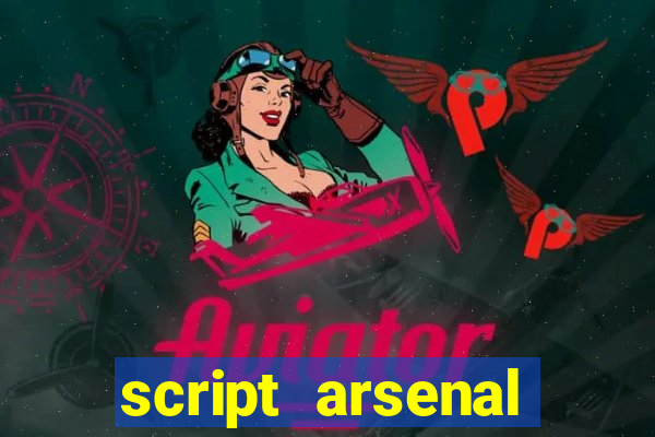 script arsenal pastebin aimbot